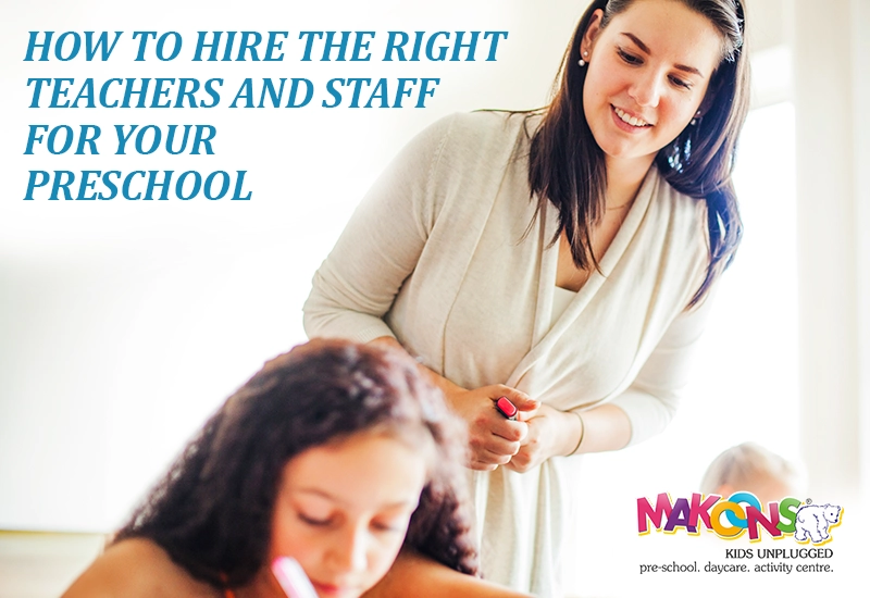 How to Hire the Right Teachers and Staff for Your Preschool?