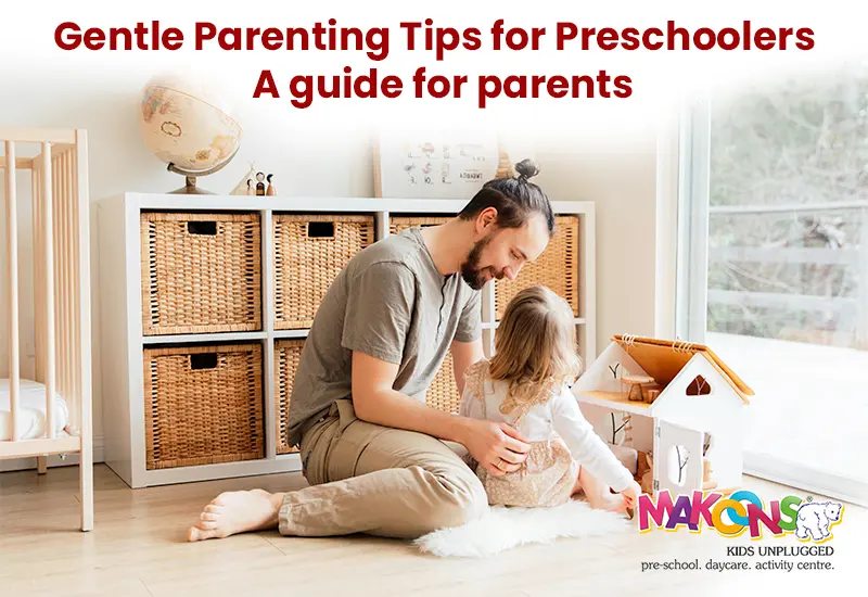 Gentle Parenting Tips for Preschoolers – A Guide for Parents