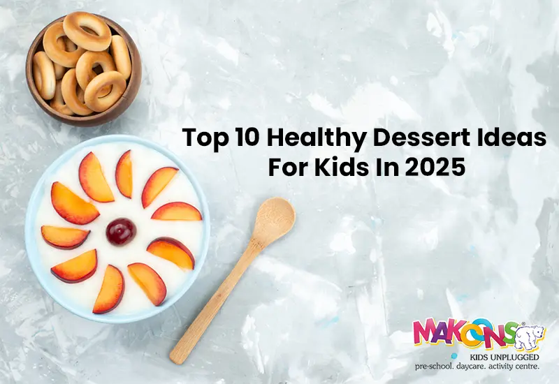 Top 10 Healthy Dessert Ideas for Kids in 2026
