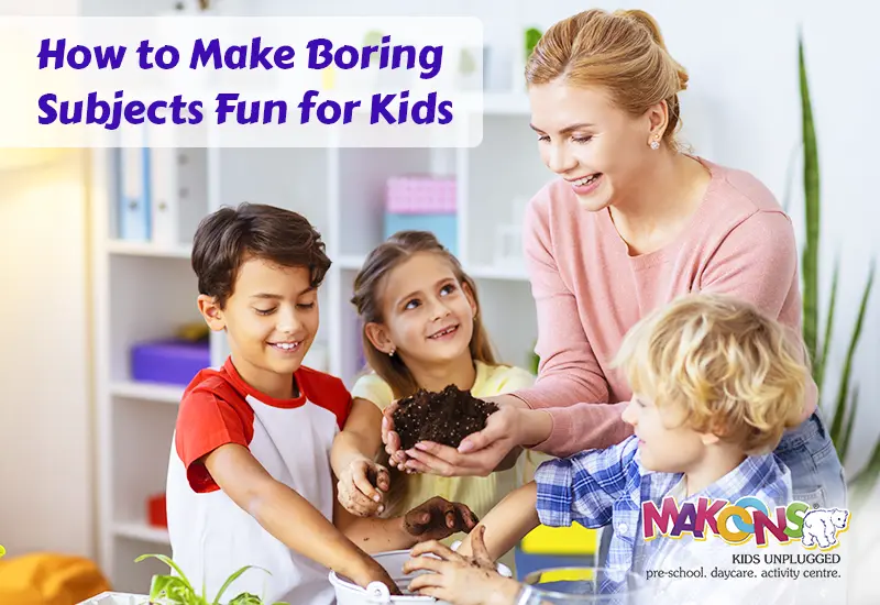 How to Make Boring Subjects Fun for Kids?