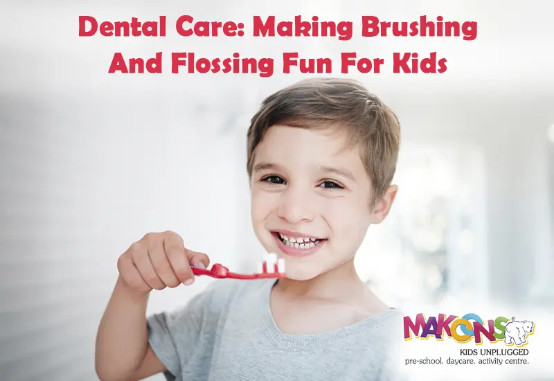 Dental Care: Making Brushing and Flossing Fun for Kids