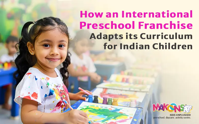 How An International Preschool Franchise Adapts Its Curriculum For Indian Children