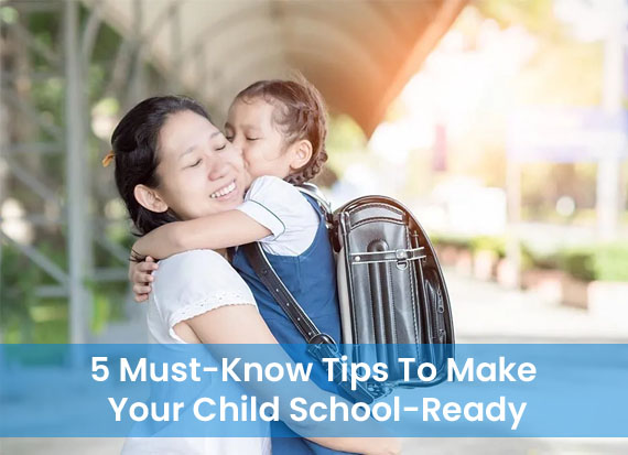 5 Must-know Tips To Make Your Child School-ready