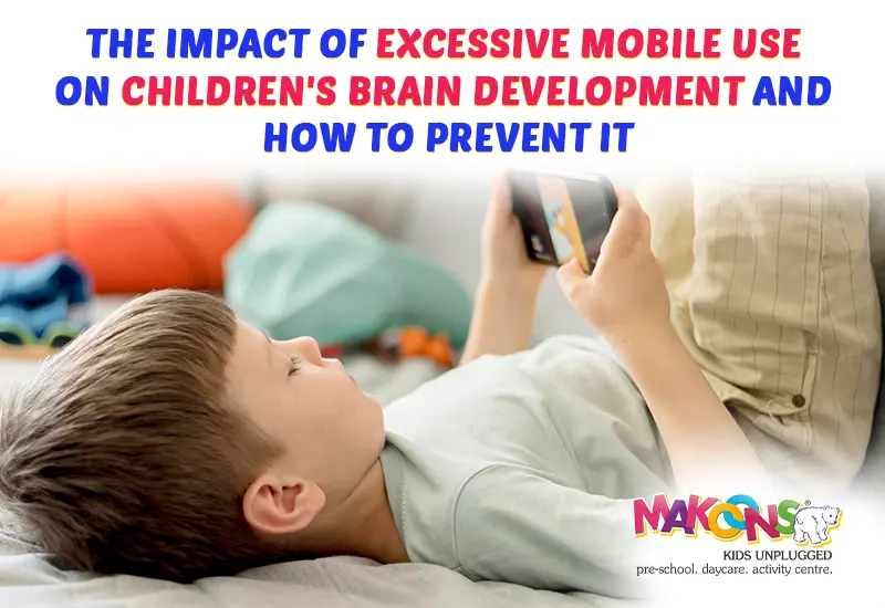 The Impact of Excessive Mobile Use on Children’s Brain Development and How to Prevent It?