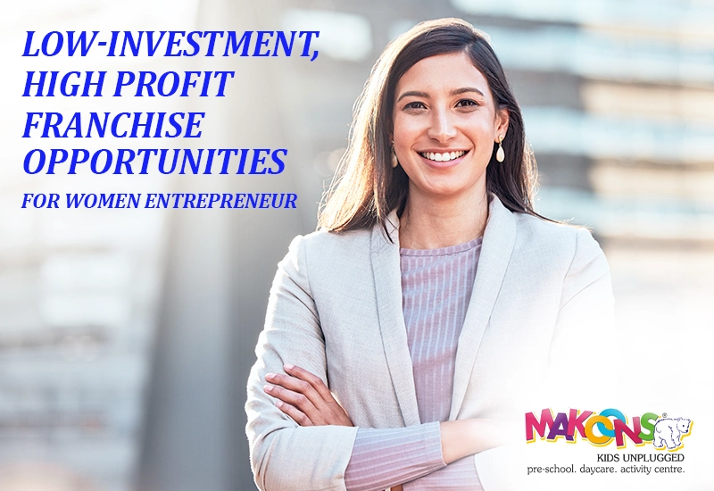 Low-Investment, High Profit Franchise Opportunities for Women Entrepreneur