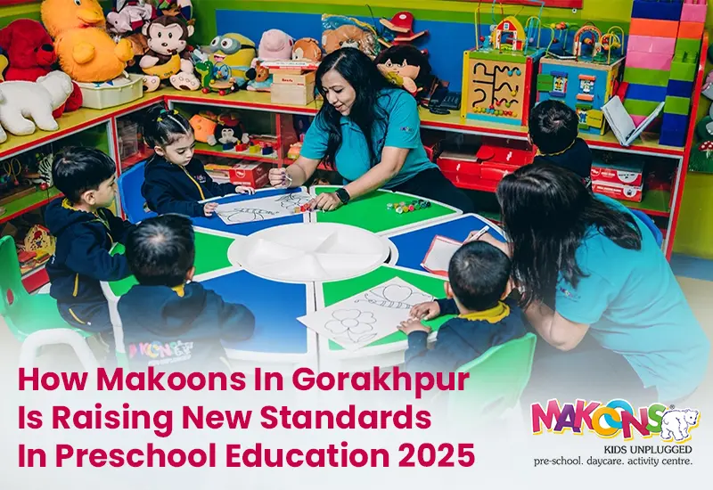 How Makoons in Gorakhpur is Raising New Standards in Preschool Education 2025