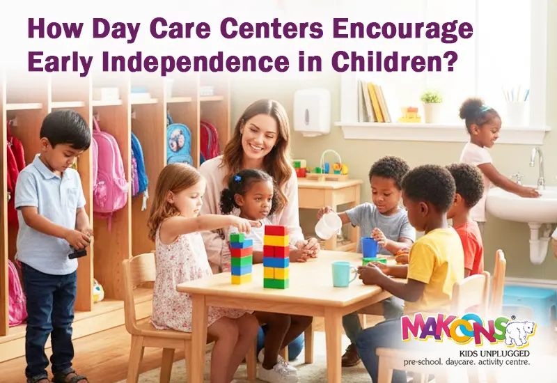 How Day Care Centers Encourage Early Independence in Children?