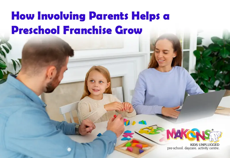 How Involving Parents Helps a Preschool Franchise Grow?