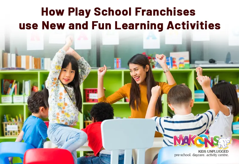 How Play School Franchises Use New and Fun Learning Activities
