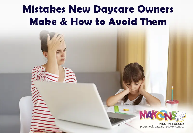 Mistakes New Daycare Owners Make & How to Avoid Them