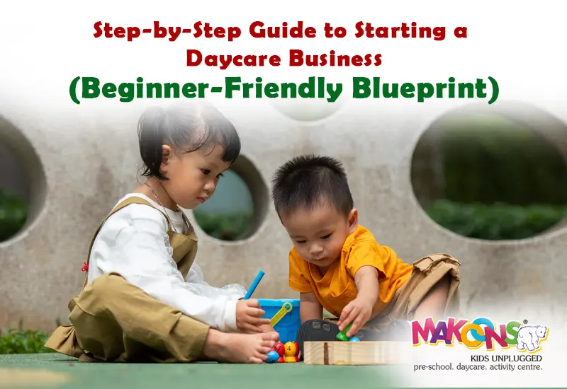 Step-by-Step Guide to Starting a Daycare Business (Beginner-Friendly Blueprint)