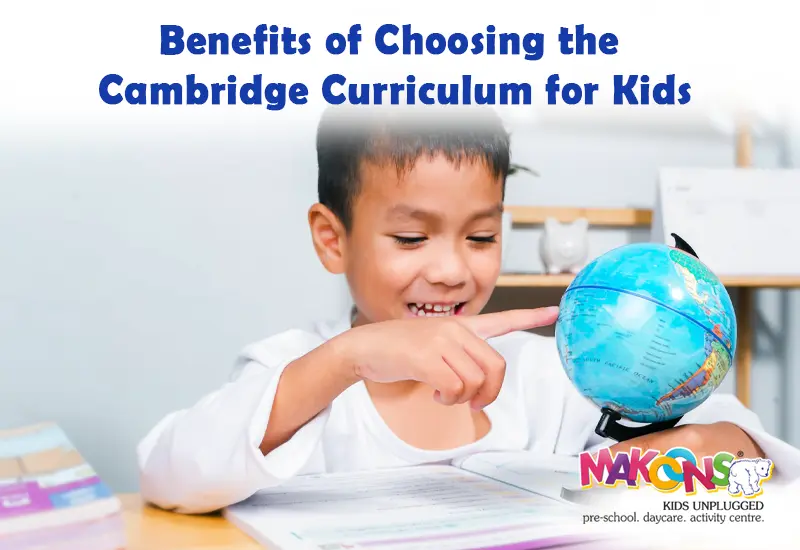 Benefits of Choosing the Cambridge Curriculum for Kids