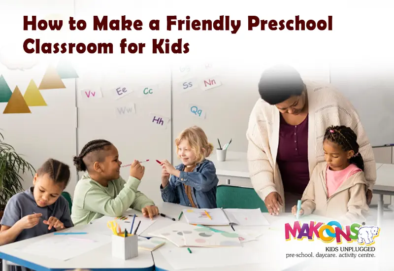 How to Make a Friendly Preschool Classroom for Kids
