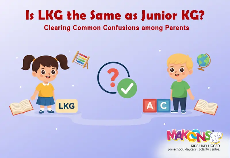 Is LKG the Same as Junior KG? Clearing Common Confusions among Parents