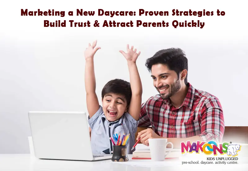 Marketing a New Daycare Proven Strategies to Build Trust & Attract Parents Quickly