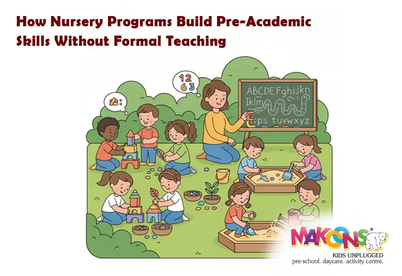 How Nursery Programs Build Pre-Academic Skills Without Formal Teaching