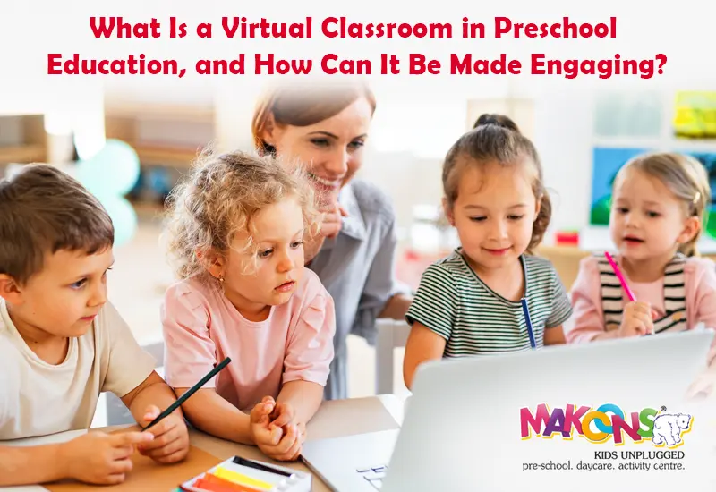 What Is a Virtual Classroom in Preschool Education, and How Can It Be Made Engaging