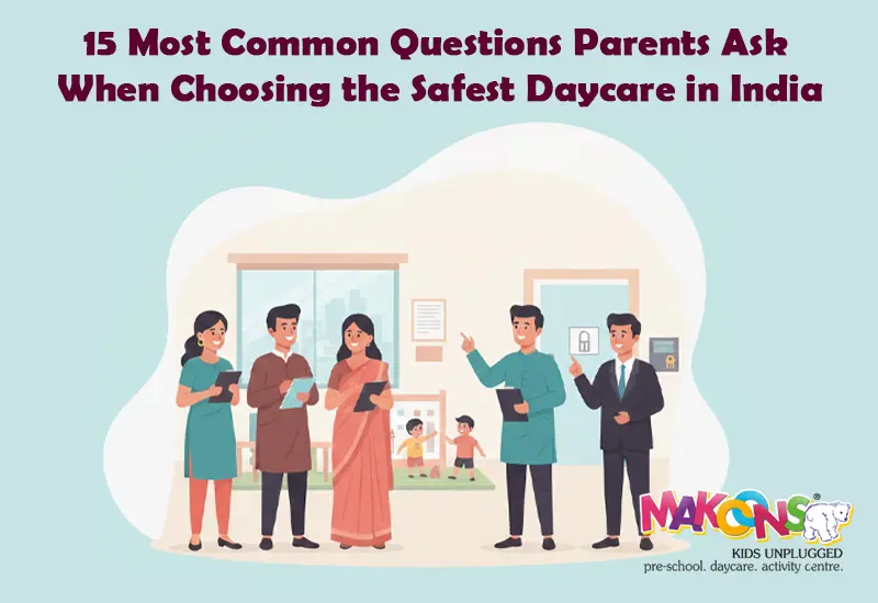 15 Most Common Questions Parents Ask When Choosing the Safest Daycare in India