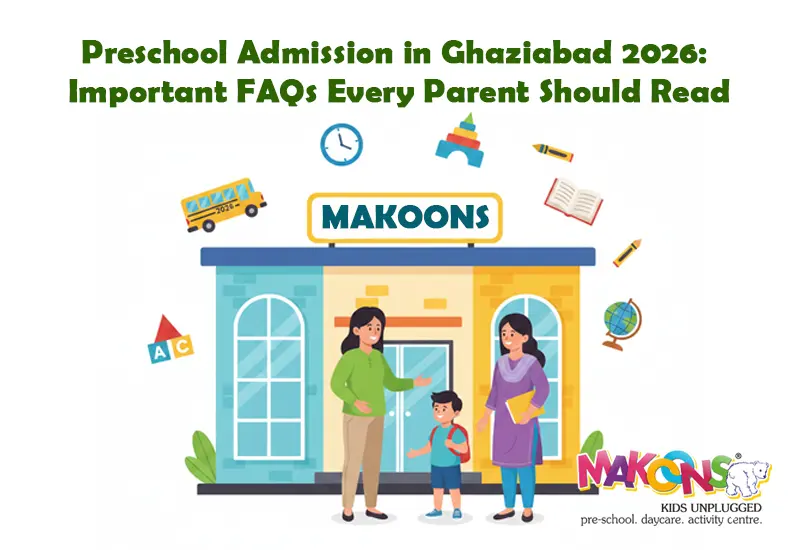 Preschool Admission in Ghaziabad 2026 Important FAQs Every Parent Should Read