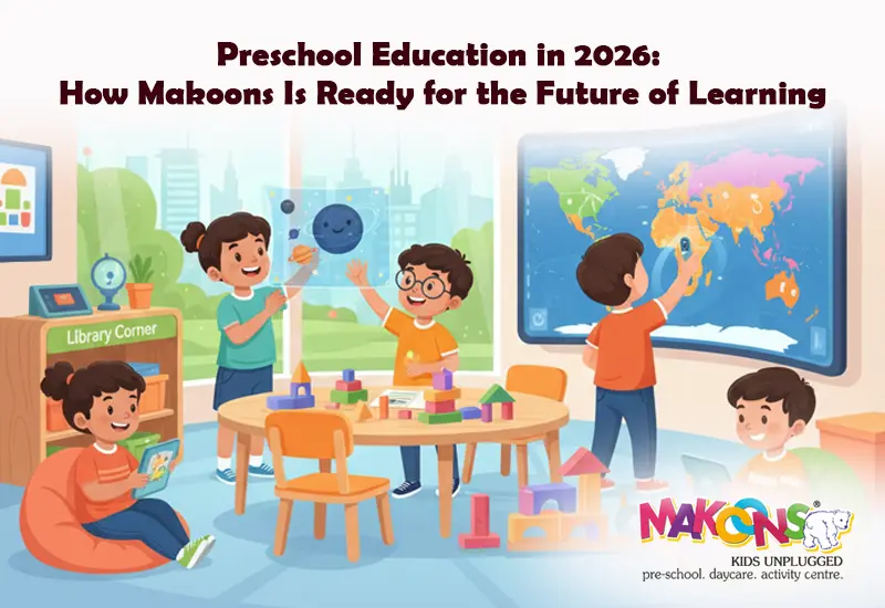 Preschool Education in 2026 How Makoons Is Ready for the Future of Learning