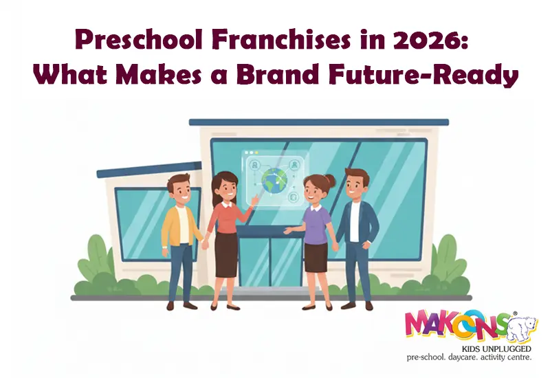 Preschool Franchises in 2026: What Makes a Brand Future-Ready
