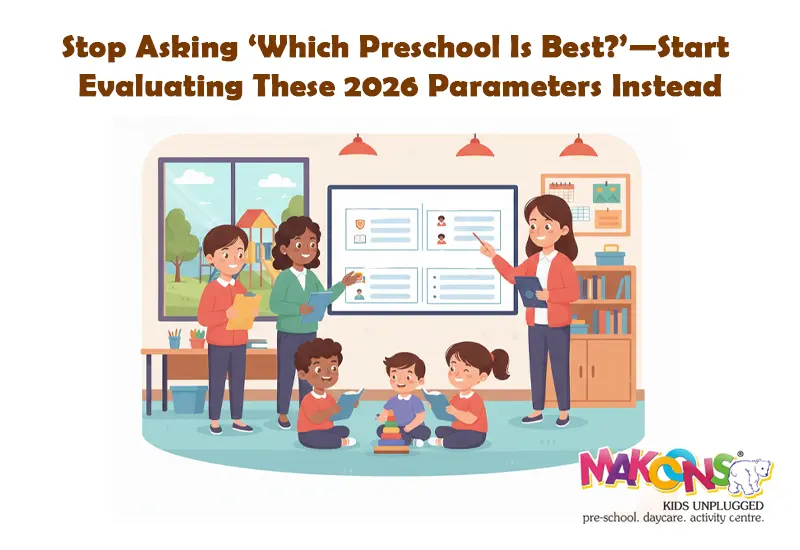 Stop Asking ‘Which Preschool Is Best?’—Start Evaluating These 2026 Parameters Instead
