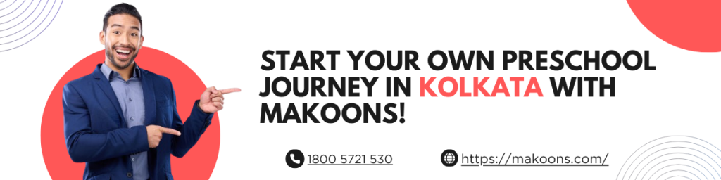 TART YOUR OWN PRESCHOOL IN KOLKATA WITH MAKOONS